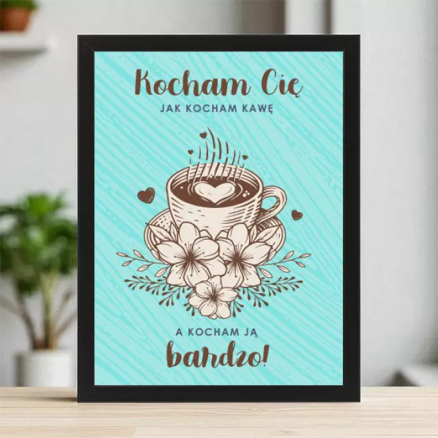 Plakaty 30cm x 40cm - Kocham Cię jak kawę